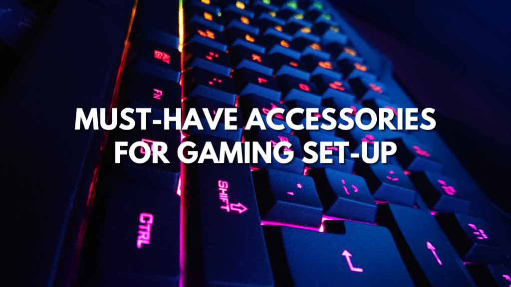 Must-Have Accessories For Gaming Set-Up - The Geek Lyfe