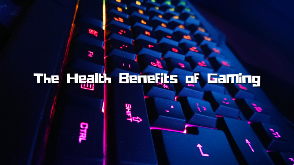 The Health Benefits Of Gaming - The Geek Lyfe