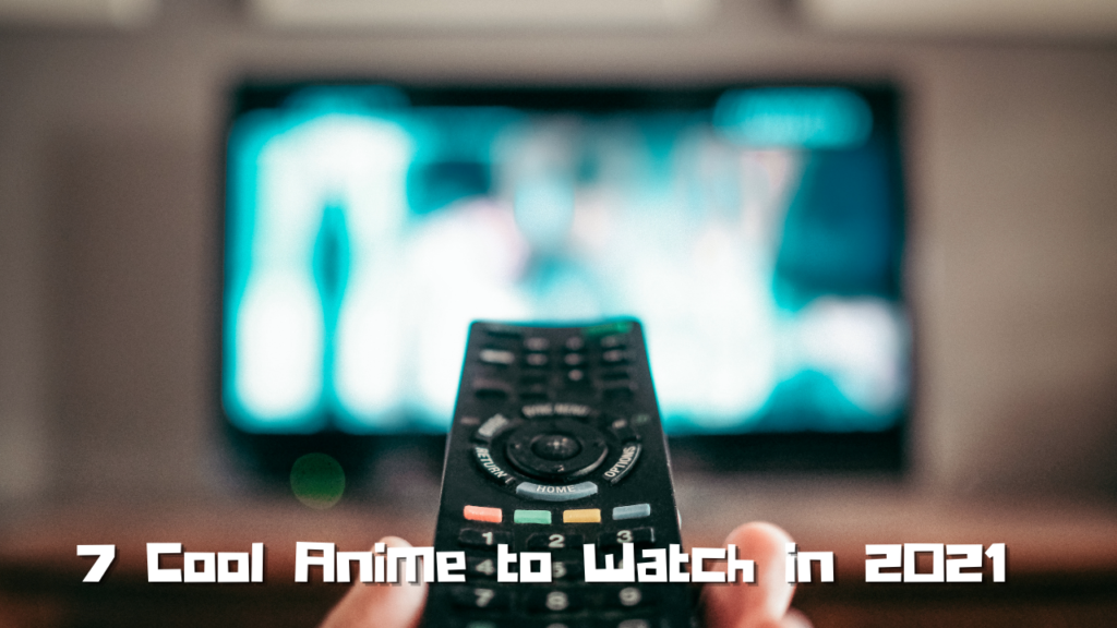 7 Cool Anime to Watch in 2021 - The Geek Lyfe