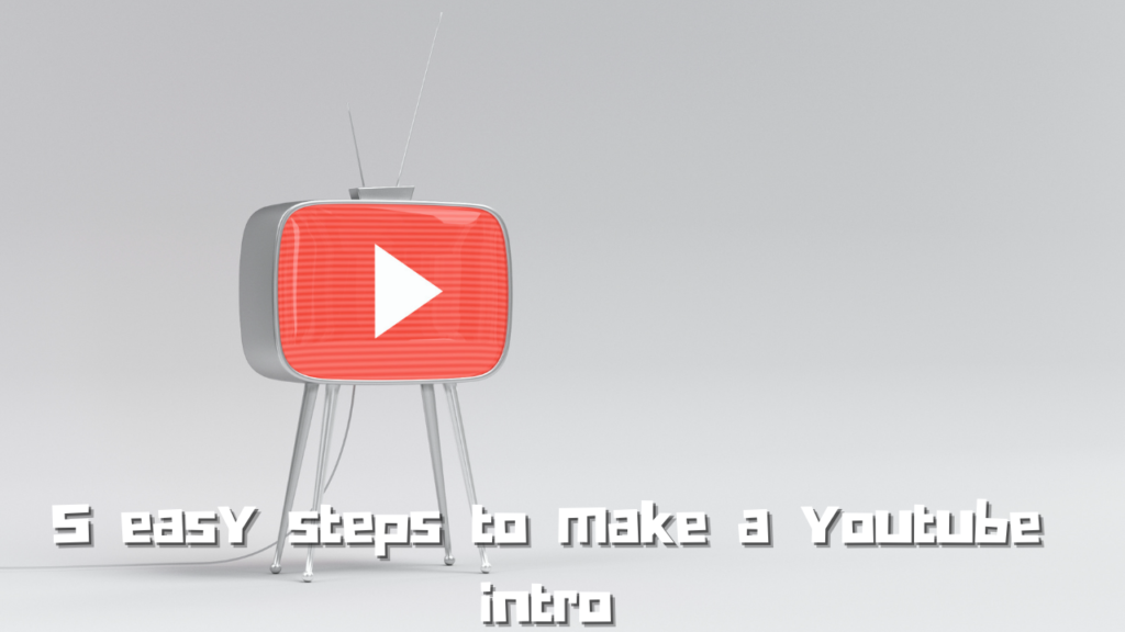 5 Easy Steps To Make A Youtube Intro - The Geek Lyfe